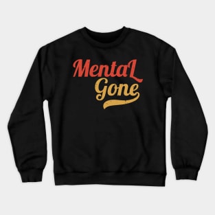 Mentally Gone - Retro Design Style Crewneck Sweatshirt